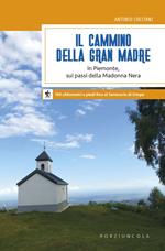 Il cammino della Gran Madre. In Piemonte, sui passi della Madonna Nera