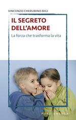 Il segreto dell'amore. La forza che trasforma la vita