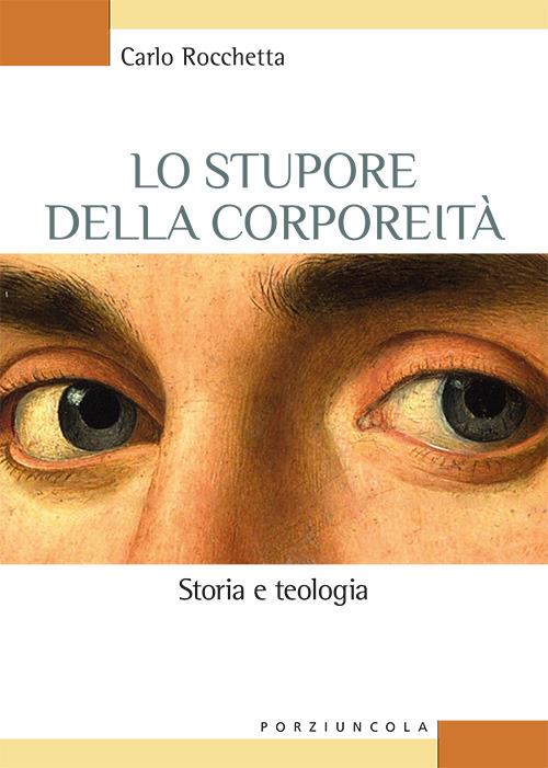 Lo stupore della corporeità. Storia e teologia - Carlo Rocchetta - copertina