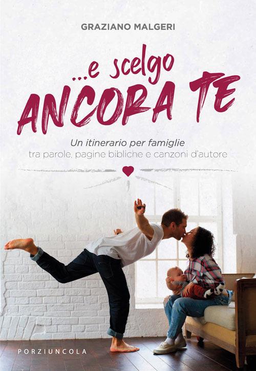 ...E scelgo ancora te. Un itinerario per famiglie tra parole, pagine bibliche e canzoni d'autore - Graziano Malgeri - copertina