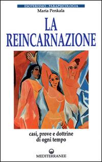 La reincarnazione. Prove e dottrine di ogni tempo e luogo - Maria Penkala - copertina