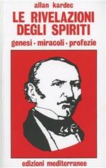 Le rivelazioni degli spiriti. Genesi, miracoli, profezie