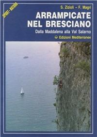 Arrampicate nel bresciano. Dalla Maddalena alla val Salarno - S. Zizioli,F. Magri - copertina