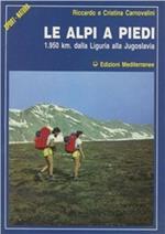 Le alpi a piedi. 1950 Km. Dalla Liguria alla Jugoslavia