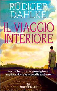 Il viaggio interiore. Meditazioni guidate alla ricerca del sé - Rüdiger Dahlke - copertina