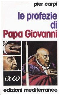 Le profezie di papa Giovanni. La storia dell'umanità dal 1935 al 2033 - Pier Carpi - copertina