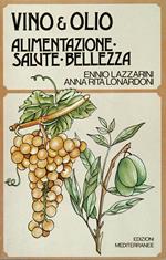 Il vino e l'olio. Alimentazione, salute, bellezza