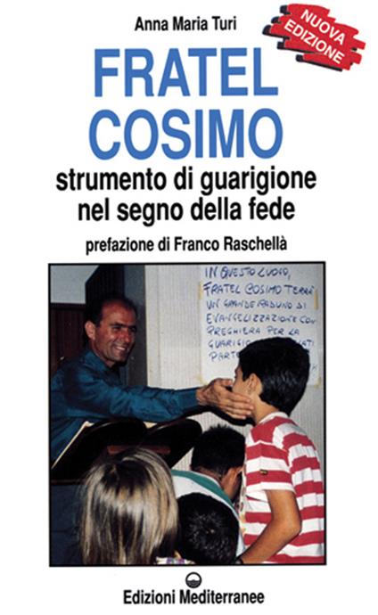 Fratel Cosimo. Strumento di guarigione nel segno della fede - Anna Maria Turi - copertina