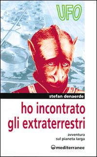 Ho incontrato gli extraterrestri. Avventura sul pianeta Jarga - Stefan Denaerde - copertina