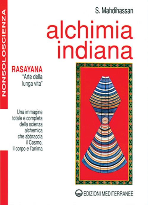 Alchimia indiana. Rasayana. Arte della lunga vita - S. Mahdihassan - copertina