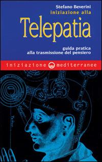 Iniziazione alla telepatia. Guida pratica alla trasmissione del pensiero - Stefano Beverini - copertina