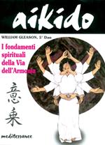 Aikido. I fondamenti spirituali della via dell'armonia