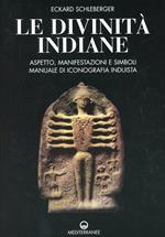 Le divinità indiane. Aspetto, manifestazioni e simboli. Manuale di iconografia induista