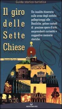 Il giro delle sette chiese. Un insolito itinerario sulle orme degli antichi pellegrini alle basiliche, gelose custodi di preziose opere d'arte... - Donatella Cerulli - copertina