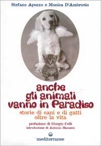 Anche gli animali vanno in paradiso. Storie di cani e gatti oltre la vita - Stefano Apuzzo,Monica D'Ambrosio - copertina