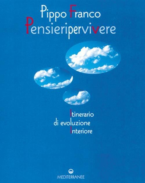 Pensieri per vivere. Itinerario di evoluzione interiore - Pippo Franco - copertina