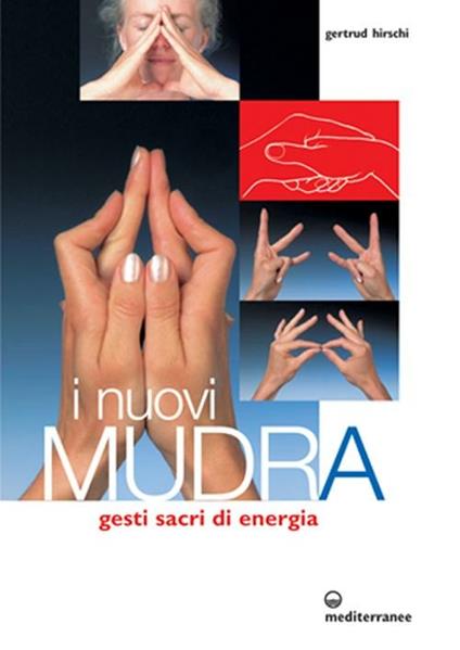 I nuovi mudra. Gesti sacri di energia - Gertrud Hirschi - copertina