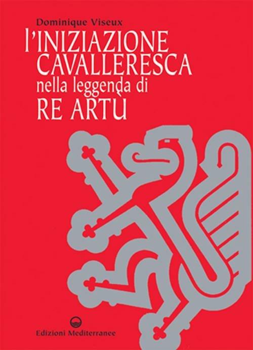 L'iniziazione cavalleresca nella leggenda di Re Artù - Dominique Viseux - copertina