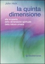 La quinta dimensione. Alla scoperta della dimensione spirituale della natura umana