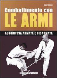 Combattimento con le armi. Autodifesa armata e disarmata - Marc Tedeschi - copertina