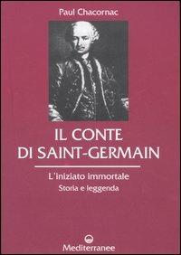 Il conte di Saint-Germain. L'iniziato immortale. Storia e leggenda - Paul Chacornac - copertina