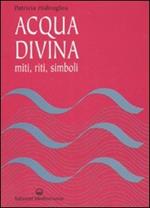 Acqua divina. Miti, riti, simboli