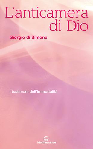 L' anticamera di Dio. I testimoni dell'immortalità - Giorgio Di Simone - copertina