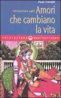 Iniziazione agli amori che cambiano la vita - Paolo Crimaldi - copertina