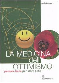 La medicina dell'ottimismo. Pensare bene per stare bene - Toni Pizzecco - copertina