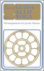 Guida allo yoga. Gli insegnamenti del grande maestro