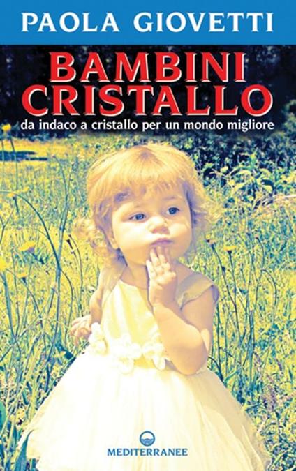 Bambini cristallo. Da indaco a cristallo per un mondo migliore - Paola Giovetti - copertina