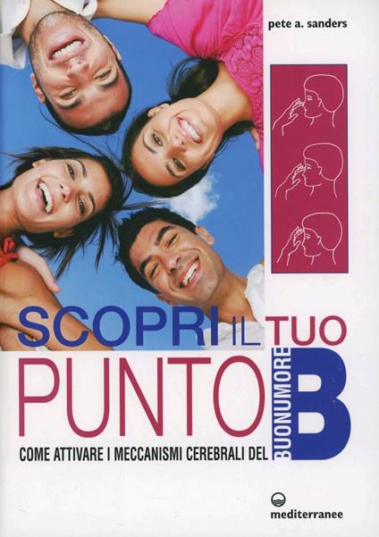 Scopri il tuo punto B. Come attivare i meccanismi cerebrali del buonumore - Pete A. Sanders - copertina