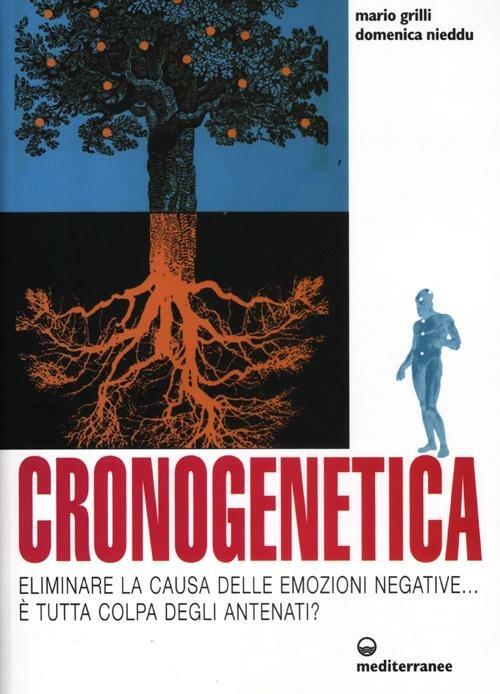 Cronogenetica. Eliminare la causa delle emozioni negative... È tutta colpa degli antenati? - Mario Grilli,Domenica Nieddu - copertina