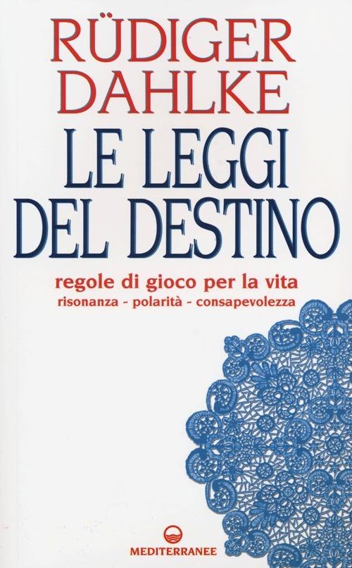 Le leggi del destino. Regole di gioco per la vita. Risonanza, polarità, consapevolezza - Rüdiger Dahlke - copertina