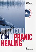 Miracoli con il pranic healing. Manuale pratico di guarigione energetica. Con CD Audio