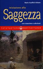 Iniziazione alla saggezza. Con massime e aforismi