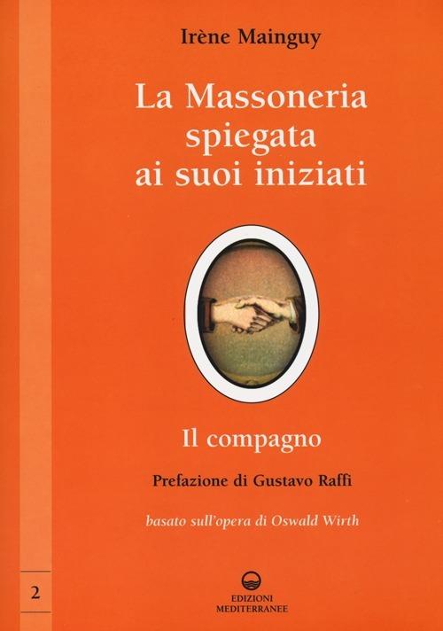 La massoneria spiegata ai suoi iniziati. Vol. 2: Il compagno. Basato sull'opera di Oswald Wirth. - Irène Mainguy - copertina