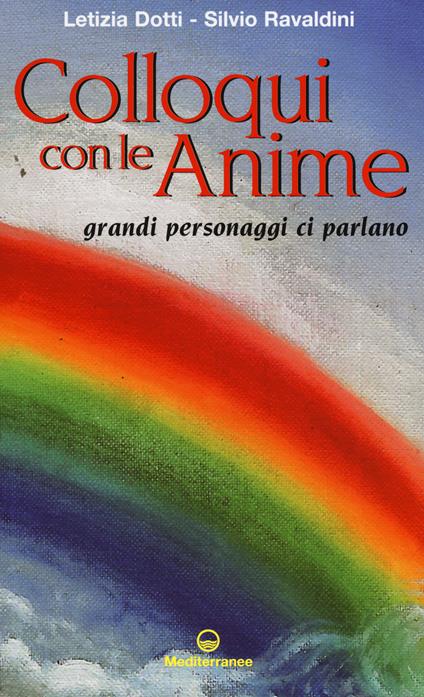 Colloqui con le anime. Grandi personaggi ci parlano - Letizia Dotti,Silvio Ravaldini - copertina