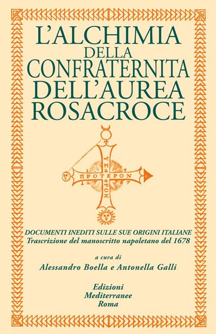 L' alchimia della confraternita dell'Aurea Rosacroce. Documenti inediti sulle sue origini italiane. Trascrizione del manoscritto napoletano del 1678 - Alessandro Boella,Antonella Galli - ebook