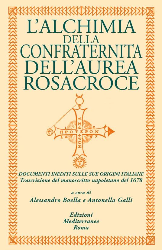 L' alchimia della confraternita dell'Aurea Rosacroce. Documenti inediti sulle sue origini italiane. Trascrizione del manoscritto napoletano del 1678 - Alessandro Boella,Antonella Galli - ebook