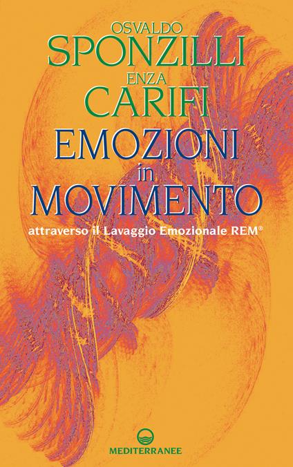 Emozioni in movimento attraverso il Lavaggio Emozionale REM® - Enza Carifi,Osvaldo Sponzilli - ebook