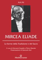 Mircea Eliade. Le forme della tradizione e del sacro