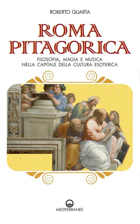 Roma pitagorica. Filosofia, magia e musica nella capitale della cultura esoterica - Roberto Quarta - ebook