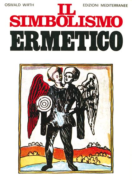 Il simbolismo ermetico nei suoi rapporti con l'alchimia e la massoneria - Oswald Wirth,G. Del Ninno - ebook