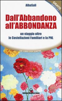 Dall'abbandono all'abbondanza. Un viaggio oltre le costellazioni familiari e la PNL - AlbaSali - copertina