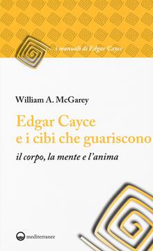 Edgar Cayce e i cibi che guariscono il corpo, la mente e l'anima