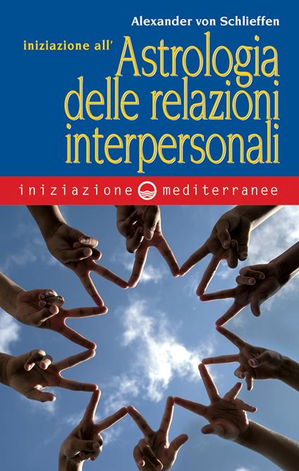 Iniziazione all'astrologia delle relazioni interpersonali - Alexander Von Schlieffen,M. Morini - ebook