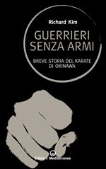 Guerrieri senza armi. Breve storia del karate di Okinawa. Ediz. illustrata