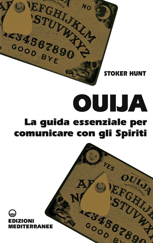 Ouija. La guida essenziale per comunicare con gli spiriti - Hunt Stoker,A. Airò Farulla - ebook