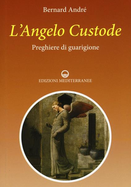 L' angelo custode. Preghiere di guarigione - Bernard André - copertina